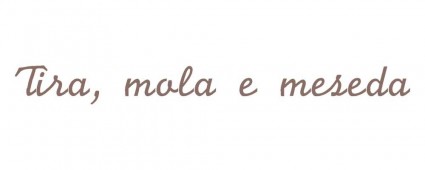 Tira, Mola e Meseda